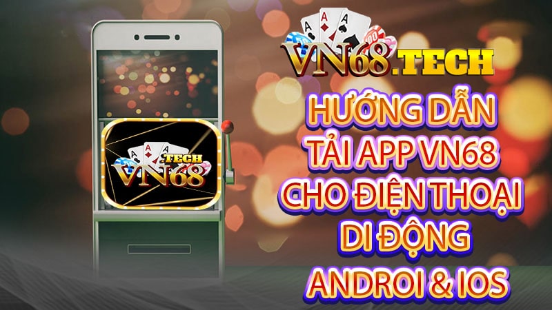 Hướng dẫn tải app VN68 cho điện thoại di động