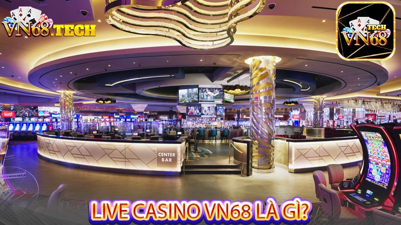 Live casino VN68 là gì?