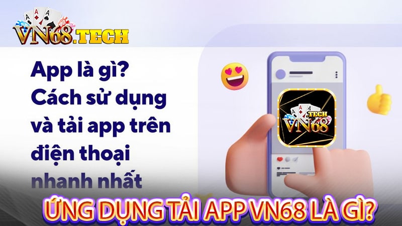 Ứng dụng Tải app VN68 là gì?